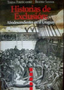 Historias de exclusión : Afrodescendientes en el Uruguay