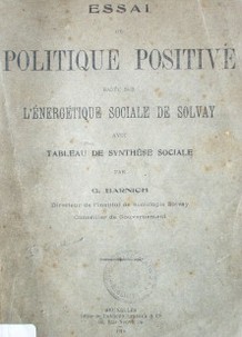 Essai politique positive basée sur l'énergetique sociale de solvay avec tableau de synthése sociale