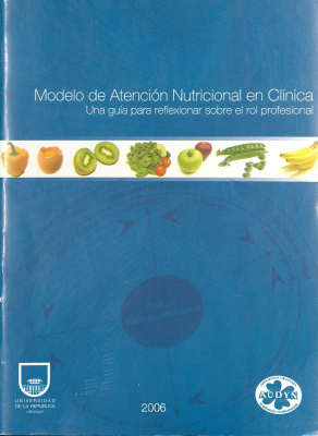 Modelo de atención nutricional en clínica : una guía para reflexionar sobre el rol profesional