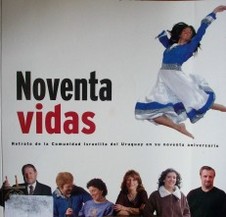 Noventa vidas : retrato de la Comunidad Israelita del Uruguay en su noventa aniversario