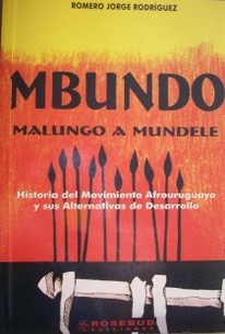 Mbundo Malungo a Mundele : historia del Movimiento Afrouruguayo y sus alternativas de desarrollo