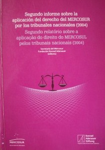 Segundo informe sobre la aplicación del Derecho del Mercosur por los tribunales nacionales (2004) = Segundo relatório sobre a aplicaçao do Direito do Mercosul pelos tribunais nacionais (2004)
