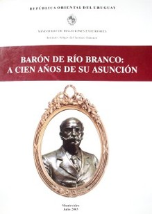 Barón de Río Branco : a cien años de su asunción