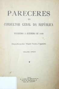 Pareceres do consultor geral da República : fevereiro a setembro de 1946