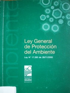 Ley general de protección del ambiente : ley Nº 17.283 de 28 de noviembre de 2000