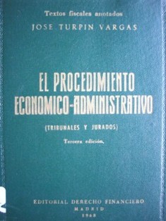 El procedimiento económico-administrativo (tribunales y jurados) : legislación fundamental, precedentes legales, legislación complementaria, jurisprudencia, comentarios y formularios