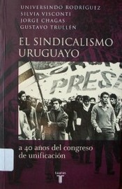 El sindicalismo uruguayo : a 40 años del Congreso de Unificación