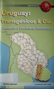 Uruguay : Transgénicos & Cía. : ¿desarrollo o crecimiento económico?