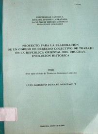 Proyecto para la elaboración de un Código de Derecho Colectivo de Trabajo en la República Oriental del Uruguay : evolución histórica