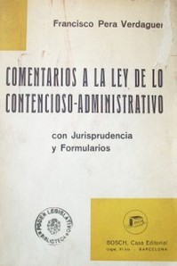 Comentarios a la ley de lo contencioso administrativo de 27 de diciembre de 1956 con jurisprudencia y formularios
