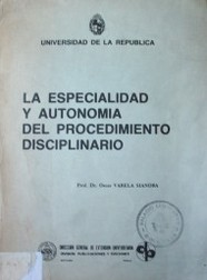 La especialidad y autonomía del procedimiento disciplinario