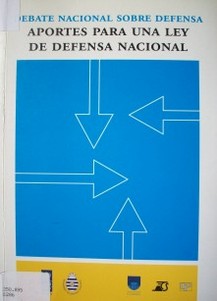 Debate nacional sobre defensa : aportes para una ley de defensa nacional
