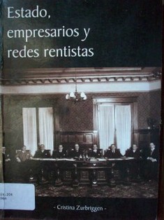 Estado, empresarios y redes rentistas durante el proceso sustitutivo de importaciones : los condicionantes histróricos de las reformas actuales