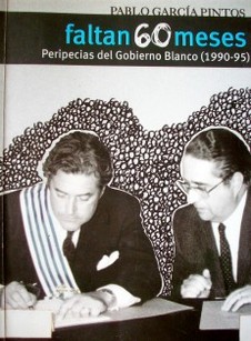 Faltan 60 meses : peripecias del gobierno blanco (1990-95)