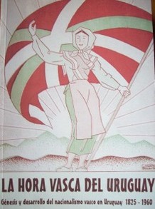 La hora vasca del Uruguay : génesis y desarrollo del nacionalismo vasco en Uruguay : (1825-1960)