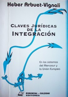Las claves jurídicas de la integración en los sistemas del Mercosur y la Unión Europea
