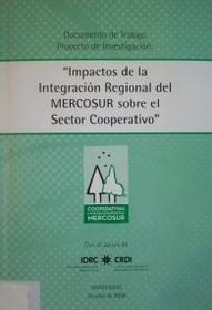 Documento de trabajo : proyecto de investigación : "Impactos de la Integración Regional del MERCOSUR sobre el Sector Cooperativo"