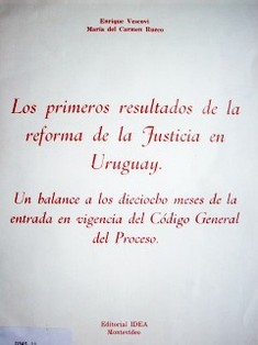 Los primeros resultados de la reforma de la justicia en Uruguay : un balance a los dieciocho meses de la entrada en vigencia del Código General del Proceso