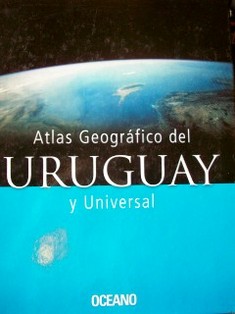 Atlas geográfico del Uruguay y universal