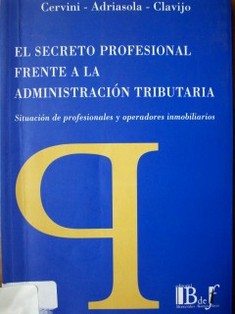 El secreto profesional frente a la administración tributaria : situación de profesionales y operadores inmobiliarios