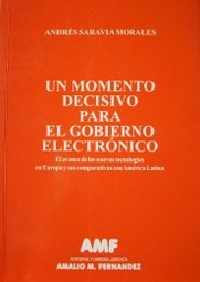 Un momento decisivo para el gobierno electrónico : el avance de las nuevas tecnologías en Europa y sus comparativas con América Latina