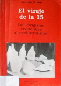 El viraje de la 15 : del dirigismo económico al neoliberalismo