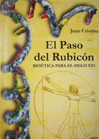 El paso del Rubicón : bioética para el siglo XXI