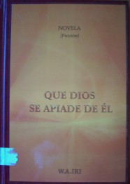 ¡Qué Dios se apiade de él! : novela : (ficción)