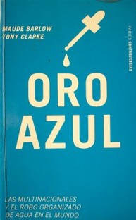 Oro azul : las multinacionales y el robo organizado de agua en el mundo