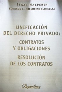 Unificación del derecho privado : contratos y obligaciones, resolución de los contratos