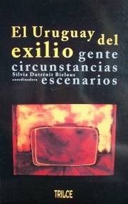 El Uruguay del exilio : gente, circunstancias, escenarios