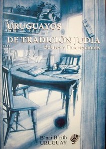 Uruguayos de tradición judía : relatos y disertaciones