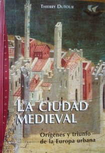 La ciudad medieval : orígenes y triunfo de la Europa urbana