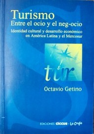 Turismo entre el ocio y el neg-ocio : identidad cultural y desarrollo económico para América Latina y el Mercosur