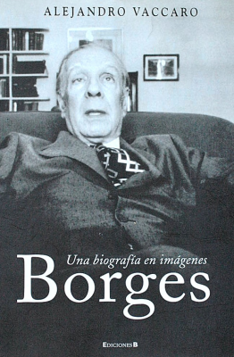 Una biografía en imágenes : Borges