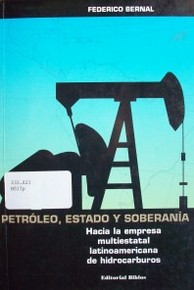 Petróleo, estado y soberanía : hacia la empresa multiestatal latinoamericana de hidrocarburos