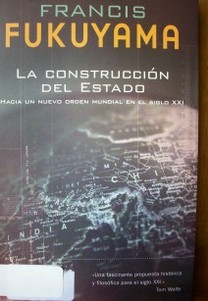 La construcción del estado : hacia un nuevo orden mundial en el siglo XXI