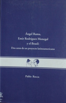 Angel Rama, Emir Rodríguez Monegal y el Brasil : dos caras de un proyecto latinoamericano