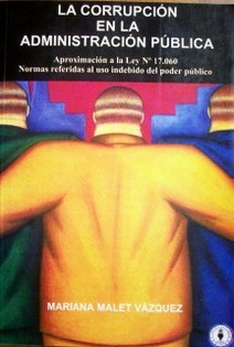 La corrupción en la administración pública : aproximación a la ley Nº 17.060 : normas referidas al uso indebido del poder público