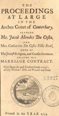 The Proceedings at Large in the Arches Court of Canterbury Between Mr. Jacob Mendes Da Costa, and Mrs. Catharine Da Costa Villa Real, Both of the Jewish Religion, and Coufin Germans : relating to a Marriage Contract