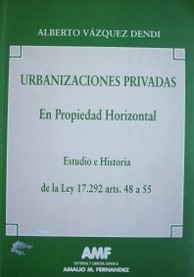 Urbanizaciones privadas en propiedad horizontal : estudio e historia de la ley 17.292 arts. 48 a 55