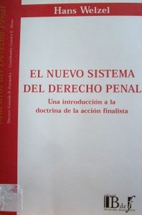 El nuevo sistema del Derecho Penal : una introducción a la doctrina de la acción finalista