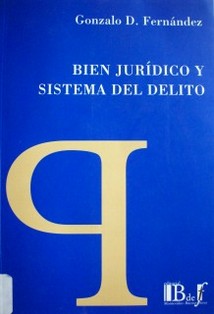 Bien jurídico y sistema del delito : un ensayo de fundamentación dogmática