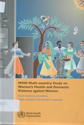 Who multi-country study on women's health and domestic violence against women : initial results on prevalece, health outcomes and women's responses