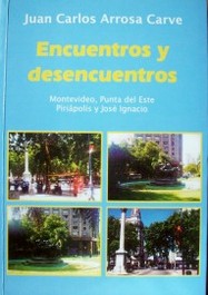 Encuentros y desencuentros : Montevideo, Punta del Este, Piriápolis y José Ignacio