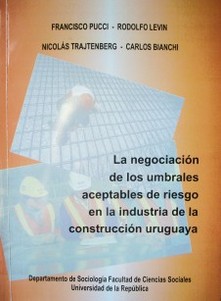 La negociación de los umbrales aceptables de riesgo en la industria de la construcción uruguaya
