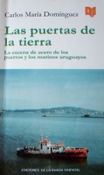 Las puertas de la tierra : la escena de acero de los puertos y los marinos uruguayos