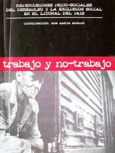 Trabajo y no-trabajo : repercusiones psico-sociales del desempleo y la exclusión social en el litoral del país