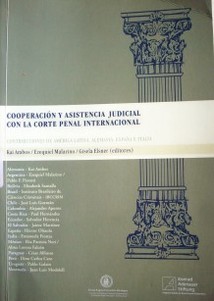 Cooperación y asistencia judicial con la Corte Penal Internacional : contribuciones de América Latina, Alemania, España e Italia