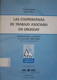 Las cooperativas de trabajo asociado en Uruguay : caracterización y evolución en el período 1996-2005